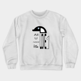 All you need is love and a dog Crewneck Sweatshirt